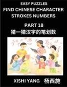 Xishi Yang - Find Chinese Character Strokes Numbers (Part 18)- Simple Chinese Puzzles for Beginners, Test Series to Fast Learn Counting Strokes of Chinese Characters, Simplified Characters and Pinyin, Easy Lessons, Answers