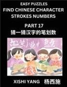 Xishi Yang - Find Chinese Character Strokes Numbers (Part 17)- Simple Chinese Puzzles for Beginners, Test Series to Fast Learn Counting Strokes of Chinese Characters, Simplified Characters and Pinyin, Easy Lessons, Answers