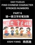 Xishi Yang - Find Chinese Character Strokes Numbers (Part 6)- Simple Chinese Puzzles for Beginners, Test Series to Fast Learn Counting Strokes of Chinese Characters, Simplified Characters and Pinyin, Easy Lessons, Answers