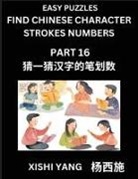 Xishi Yang - Find Chinese Character Strokes Numbers (Part 16)- Simple Chinese Puzzles for Beginners, Test Series to Fast Learn Counting Strokes of Chinese Characters, Simplified Characters and Pinyin, Easy Lessons, Answers