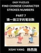 Xishi Yang - Find Chinese Character Strokes Numbers (Part 7)- Simple Chinese Puzzles for Beginners, Test Series to Fast Learn Counting Strokes of Chinese Characters, Simplified Characters and Pinyin, Easy Lessons, Answers