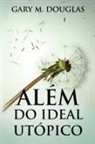 Gary M Douglas - Além do Ideal Utópico (Portuguese)
