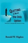 Ronald W Higdon - Quitting Is Never the Only Option