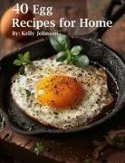 Kelly Johnson - 40 Egg Recipes for Home