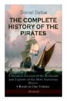 Daniel Defoe, John W. Dunsmore - The Complete History of the Pirates - A Detailed Account of the Robberies and Exploits of the Most Notorious Pirates: 4 Books in One Volume (Illustrated)