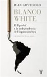 Juan Goytisolo - Blanco White : el español y la independencia de Hispanoamérica