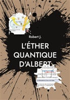 Robert J. - L'éther quantique d'Albert