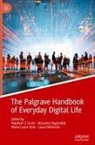 Hopeton S. Dunn, Massimo Ragnedda, Laura Robinson, Maria Laura Ruiu - The Palgrave Handbook of Everyday Digital Life