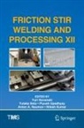 Yuri Hovanski, Nilesh Kumar, Anton A. Naumov, Yutaka Sato, Piyush Upadhyay, Piyush Upadhyay et al - Friction Stir Welding and Processing XII