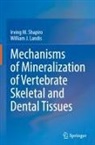 William J Landis, William J. Landis, Irving M Shapiro, Irving M. Shapiro - Mechanisms of Mineralization of Vertebrate Skeletal and Dental Tissues