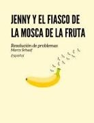 Marcy Schaaf - Jenny y el fiasco de la mosca de la fruta (Spanish)