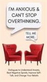 Nick Trenton - I'm Anxious and Can't Stop Overthinking. Dialogues to Understand Anxiety, Beat Negative Spirals, Improve Self-Talk, and Change Your Beliefs