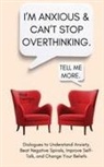 Nick Trenton - I'm Anxious and Can't Stop Overthinking. Dialogues to Understand Anxiety, Beat Negative Spirals, Improve Self-Talk, and Change Your Beliefs