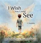 Colby Gaudette - I Wish You Could See - A Must-Have Book for Every Child Who Has Lost Someone They Love
