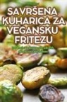 Petra Mati¿ - SAVR¿ENA KUHARICA ZA VEGANSKU FRITEZU