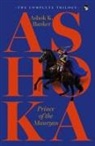 Ashok K. Banker - ASHOKA, PRINCE OF THE MAURYAS THE COMPLETE TRILOGY