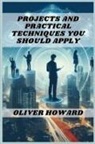 Oliver Howard - PROJECTS AND PRACTICAL TECHNIQUES YOU SHOULD APPLY