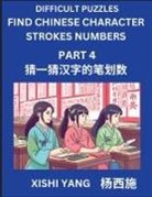Xishi Yang - Difficult Puzzles to Count Chinese Character Strokes Numbers (Part 4)- Simple Chinese Puzzles for Beginners, Test Series to Fast Learn Counting Strokes of Chinese Characters, Simplified Characters and Pinyin, Easy Lessons, Answers