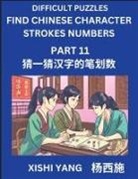 Xishi Yang - Difficult Puzzles to Count Chinese Character Strokes Numbers (Part 11)- Simple Chinese Puzzles for Beginners, Test Series to Fast Learn Counting Strokes of Chinese Characters, Simplified Characters and Pinyin, Easy Lessons, Answers
