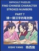 Xishi Yang - Difficult Puzzles to Count Chinese Character Strokes Numbers (Part 7)- Simple Chinese Puzzles for Beginners, Test Series to Fast Learn Counting Strokes of Chinese Characters, Simplified Characters and Pinyin, Easy Lessons, Answers