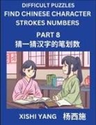 Xishi Yang - Difficult Puzzles to Count Chinese Character Strokes Numbers (Part 8)- Simple Chinese Puzzles for Beginners, Test Series to Fast Learn Counting Strokes of Chinese Characters, Simplified Characters and Pinyin, Easy Lessons, Answers