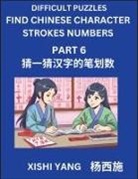 Xishi Yang - Difficult Puzzles to Count Chinese Character Strokes Numbers (Part 6)- Simple Chinese Puzzles for Beginners, Test Series to Fast Learn Counting Strokes of Chinese Characters, Simplified Characters and Pinyin, Easy Lessons, Answers