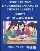 Xishi Yang - Difficult Puzzles to Count Chinese Character Strokes Numbers (Part 3)- Simple Chinese Puzzles for Beginners, Test Series to Fast Learn Counting Strokes of Chinese Characters, Simplified Characters and Pinyin, Easy Lessons, Answers