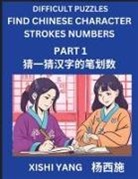 Xishi Yang - Difficult Puzzles to Count Chinese Character Strokes Numbers (Part 1)- Simple Chinese Puzzles for Beginners, Test Series to Fast Learn Counting Strokes of Chinese Characters, Simplified Characters and Pinyin, Easy Lessons, Answers