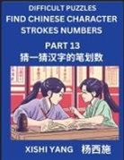 Xishi Yang - Difficult Puzzles to Count Chinese Character Strokes Numbers (Part 13)- Simple Chinese Puzzles for Beginners, Test Series to Fast Learn Counting Strokes of Chinese Characters, Simplified Characters and Pinyin, Easy Lessons, Answers