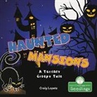 Craig Lopetz - Haunted Mansions: A Terribly Creepy Tale