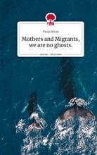 Paola Rivas - Mothers and   Migrants, we are no ghosts.. Life is a Story - story.one