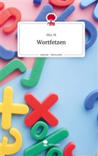 Mia M, Mia. M - Wortfetzen. Life is a Story - story.one