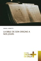 Samuel Lhermitte - LA BIBLE DE SON ORIGINE A NOS JOURS