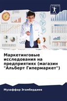 Muzaffar Jegamberdiew - Marketingowye issledowaniq na predpriqtiqh (magazin "Al'bert Gipermarket")