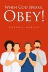 Carroll Morgan - When God Speaks, Obey!