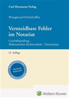 Sebastian Löffler, Ste Ulrich, Stefan Ulrich, Helmut Weingärtner, Helmut (Prof. Dr.) Weingärtner - Vermeidbare Fehler im Notariat