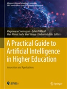 Zaleha Abdullah, Wa Ahmad Jaafar Wan Yahaya et al, Zuheir N Khlaif, Zuheir N. Khlaif, Zuheir N Khlaif, Mageswaran Sanmugam... - A Practical Guide to Artificial Intelligence in Higher Education: Innovation and Applications