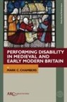 Mark C. Chambers, Mark C. (Department of English Studies at Durham University) Chambers - Performing Disability in Medieval and Early Modern Britain