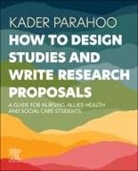 Kader Parahoo, Kader (Emeritus Professor in Nursing and Health Research at Ulster University) Parahoo, Kader (Professor of Nursing and Health Research) Parahoo, Parahoo Kader - How to Design Studies and Write Research Proposals