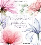 Olga Koelsch - How to Paint Transparent Watercolour Flowers