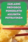 Olga Hrbá¿ková - ZÁKLADNÍ PR¿VODCE POHODLNÝM ASIJSKÝM POTRAVINÁM