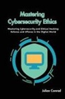 Julian Conrad - Mastering Cybersecurity Ethics