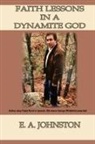 E. A. Johnston - Faith Lessons in a Dynamite God