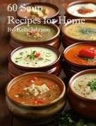 Kelly Johnson - 60 Soup Recipes for Home