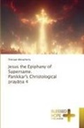 Cheriyan Menacherry - Jesus the Epiphany of Supername. Panikkar's Christological prayana 4