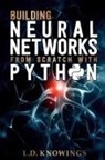L. D. Knowings - Building Neural Networks from Scratch with Python