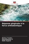 Nidhi Angrish, Deenadayalan P, Akshay Tandon - Réponse gingivale à la force orthodontique