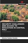 Etienne Fakaba Sissoko - SECURITY CHALLENGES AND ACCESS TO EDUCATION IN CENTRAL MALI