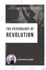 Gustave Le Bon - The Psychology of Revolution