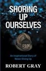 Robert Gray - SHORING UP OURSELVES